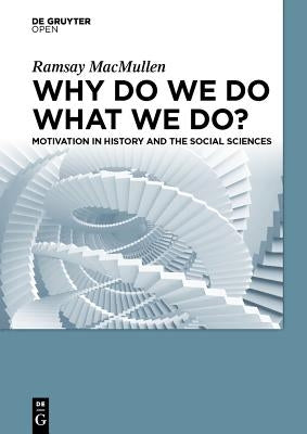 Why Do We Do What We Do? by MacMullen, Ramsay