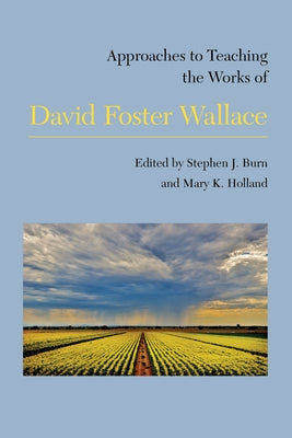 Approaches to Teaching the Works of David Foster Wallace by Burn, Stephen