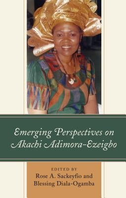 Emerging Perspectives on Akachi Adimora-Ezeigbo by Sackeyfio, Rose A.
