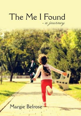 The Me I Found: - a Journey by Belrose, Margie