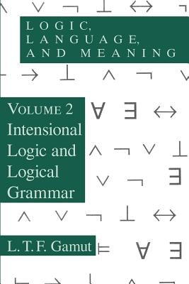 Logic, Language, and Meaning, Volume 2: Intensional Logic and Logical Grammar by Gamut, L. T. F.
