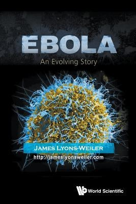 Ebola: An Evolving Story by Lyons-Weiler, James