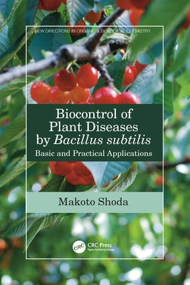 Biocontrol of Plant Diseases by Bacillus Subtilis: Basic and Practical Applications by Shoda, Makoto