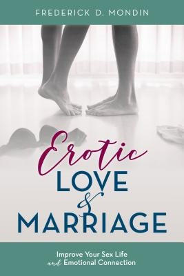 Erotic Love and Marriage: Improving Your Sex Life and Emotional Connection by Mondin Edd, Frederick D.