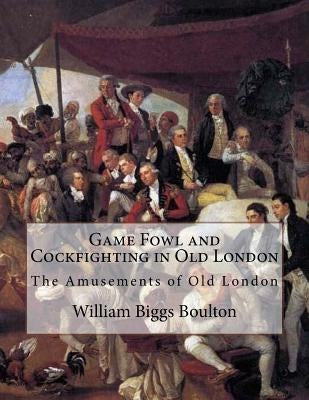Game Fowl and Cockfighting in Old London: The Amusements of Old London by Chambers, Jackson