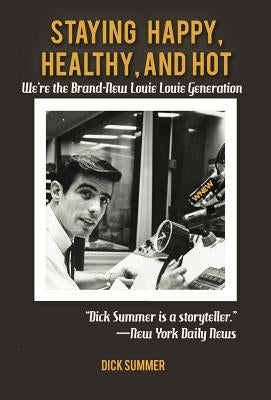 Staying Happy, Healthy, and Hot: We're the Brand-New Louie Louie Generation by Summer, Dick