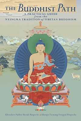 The Buddhist Path: A Practical Guide from the Nyingma Tradition of Tibetan Buddhism by Sherab, Kenchen Palden