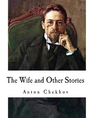 The Wife and Other Stories: Anton Chekhov by Garnett, Constance