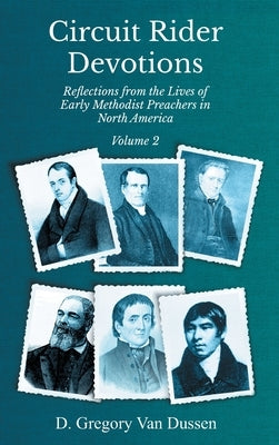 Circuit Rider Devotions, Reflections from the Lives of Early Methodist Preachers in North America, Volume 2 by Van Dussen, D. Gregory