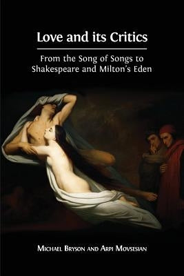 Love and its Critics: From the Song of Songs to Shakespeare and Milton's Eden by Bryson, Michael