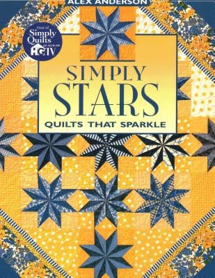 Simply Stars. Quilts That Sparkle - Print on Demand Edition by Anderson, Alex