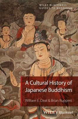 A Cultural History of Japanese Buddhism by Deal, William E.