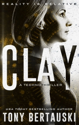 Clay: A Technothriller by Bertauski, Tony