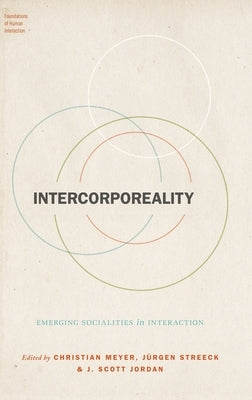 Intercorporeality: Emerging Socialities in Interaction by Meyer, Christian