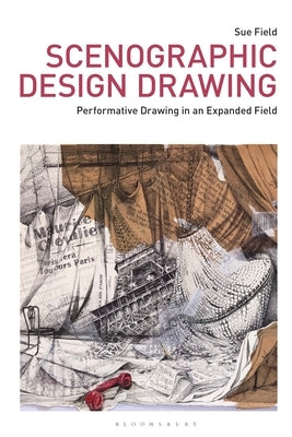 Scenographic Design Drawing: Performative Drawing in an Expanded Field by Field, Sue
