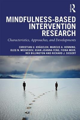 Mindfulness-Based Intervention Research: Characteristics, Approaches, and Developments by Krägeloh, Christian U.