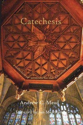 Catechesis: Sermons for the Christian Year by Meacham, Jon