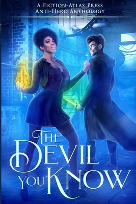The Devil You Know: A Fiction-Atlas Press Anti-Hero Anthology by Cannon, C. L.