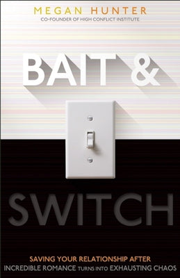 Bait & Switch: Saving Your Relationship After Incredible Romance Turns Into Exhausting Chaos by Hunter, Megan