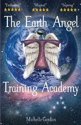 The Earth Angel Training Academy by Gordon, Michelle