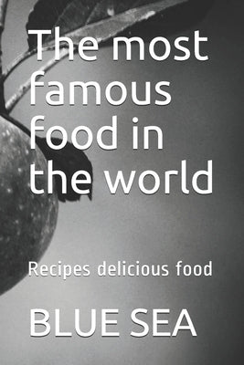 The most famous food in the world: Recipes delicious food by Sea, Blue