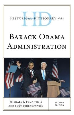 Historical Dictionary of the Barack Obama Administration by Pomante, Michael J.