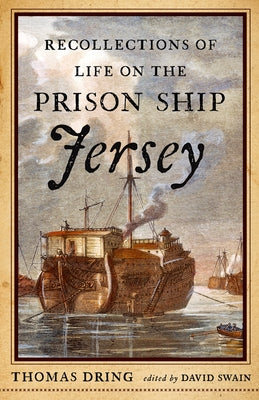 Recollections of Life on the Prison Ship Jersey by Dring, Thomas