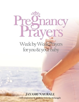 Pregnancy Prayers: Week by Week Prayers for You & Your Baby by Nagrale, Jayasri