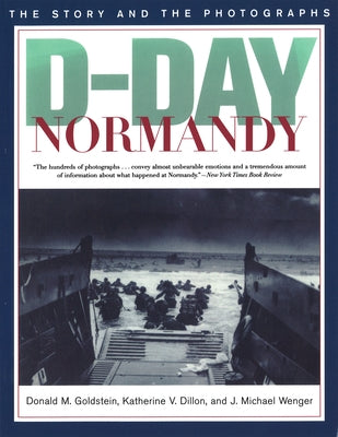 D-Day Normandy: The Story and the Photographs by Dillon, Katherine V.