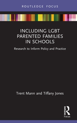 Including LGBT Parented Families in Schools: Research to Inform Policy and Practice by Jones, Tiffany