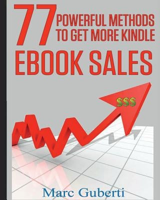 77 Powerful Methods to Get More Kindle eBook Sales by Guberti, Marc