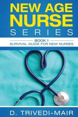Survival Guide for New Nurses by Trivedi-Mair, Dipa