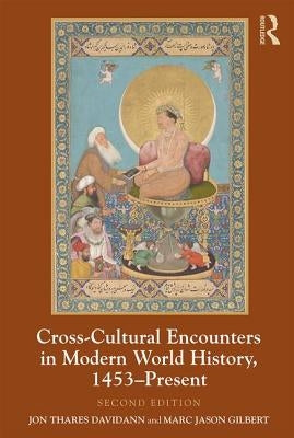 Cross-Cultural Encounters in Modern World History, 1453-Present by Gilbert, Marc Jason