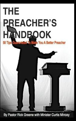 The Preacher's Handbook: 50 Tips to make your preaching great by Mincey, Curtis D.