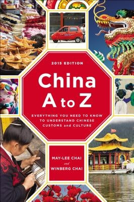 China A to Z: Everything You Need to Know to Understand Chinese Customs and Culture by Chai, May-Lee