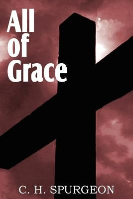 All of Grace by Spurgeon, Charles Haddon