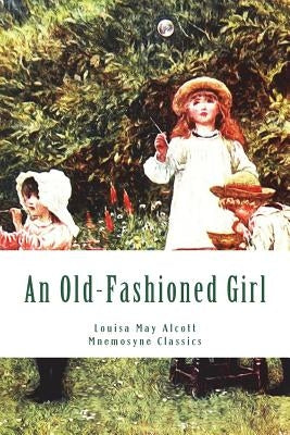 An Old-Fashioned Girl (Large Print - Mnemosyne Classics): Complete and Unabridged Classic Edition by Mnemosyne Books