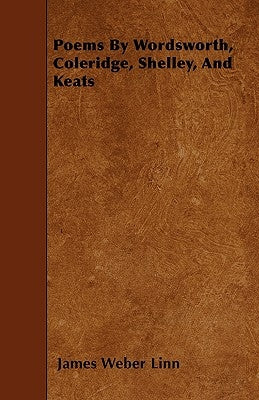 Poems by Wordsworth, Coleridge, Shelley, and Keats by Linn, James Weber