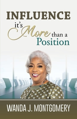 Influence It's More Than A Position by Montgomery, Wanda J.