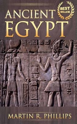Ancient Egypt: Discover the Secrets of Ancient Egypt by Phillips, Martin R.