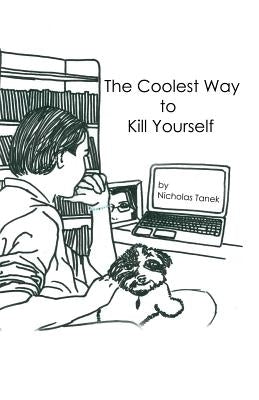 The Coolest Way to Kill Yourself by Tanek, Nicholas