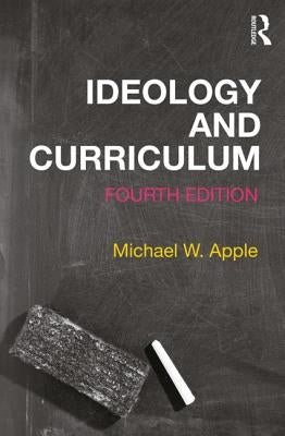 Ideology and Curriculum by Apple, Michael W.