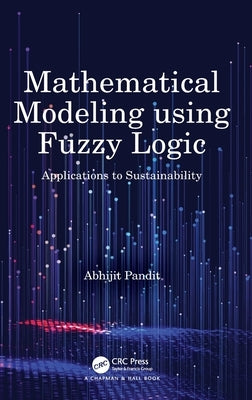 Mathematical Modeling Using Fuzzy Logic: Applications to Sustainability by Pandit, Abhijit