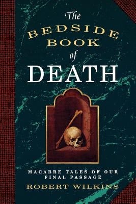 The Bedside Book of Death by Wilkins, Robert