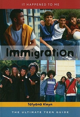 Immigration: The Ultimate Teen Guide by Kleyn, Tatyana