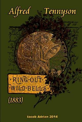 Ring out, wild bells (1883) Alfred Tennyson by Adrian, Iacob