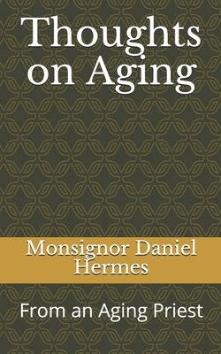 Thoughts on Aging: From an Aging Priest by Hermes, Monsignor Daniel J.