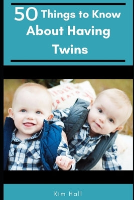 50 Things to Know About Having Twins: The Honest Truth About Twins by To Know, 50 Things