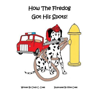 How The Fire Dog Got It's Spots! by Creel, Mike