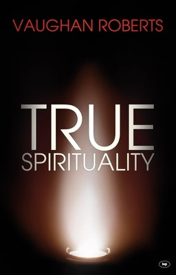 True Spirituality: The Challenge of 1 Corinthians for the 21st Century Church by Roberts, Vaughan